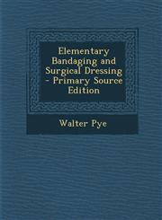 Elementary Bandaging and Surgical Dressing - Primary Source Edition,1287726437,9781287726432