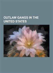 Outlaw Gangs in the United States Dalton Gang, James-Younger Gang, Coffeyville, Kansas, Perry, Oklahoma, Northfield, Minnesota, Jesse James, the Assa,1230580484,9781230580487