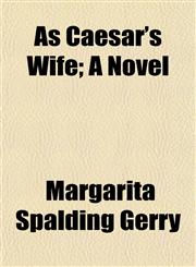 As Caesar's Wife; A Novel,1152500953,9781152500952