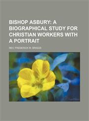 Bishop Asbury;  A Biographical Study for Christian Workers with a Portrait,123111052X,9781231110522