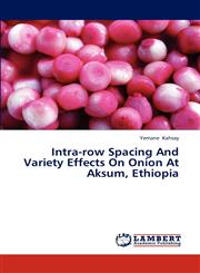 Intra-Row Spacing and Variety Effects on Onion at Aksum, Ethiopia,3844315322,9783844315325