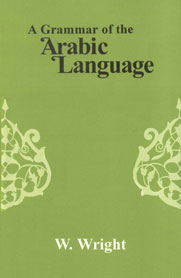 A Grammar of the Arabic Language Translated from the German of Caspari and Edited with Numerous Additions and Corrections 2 Vols. in 1 Reprinted from the 3rd Edition of 1896,8121511364,9788121511360