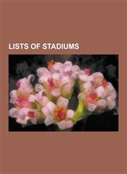 Lists of Stadiums List of Stadiums, List of Cricket Grounds in England and Wales, List of Stadiums by Capacity, List of NCAA Division I,1230576711,9781230576718