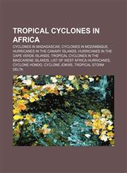 Tropical cyclones in Africa Cyclones in Madagascar, Cyclones in Mozambique, Hurricanes in the Canary Islands,1157969186,9781157969181