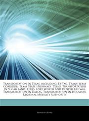 Articles On Transportation In Texas, including Ez Tag, Trans-texas Corridor, Texas State Highways, Txtag, Transportation In Sugar Land, Texas, Fort Worth And Denver Railway, Transportation In Dallas, Transportation In Houston,1243937556,9781243937551