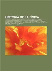 Història de la física Història de l'electricitat, Història de la bateria elèctrica, Història de la mecànica quàntica,1232761729,9781232761723