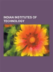 Indian Institutes of Technology Indian Institute of Technology Kanpur, Indian Institute of Technology Bombay, Indian Institute of Technology Guwahati,1230573747,9781230573748