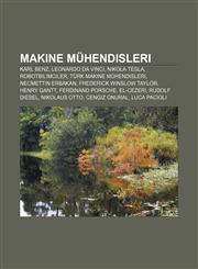Makine mühendisleri Karl Benz, Leonardo da Vinci, Nikola Tesla, Robotbilimciler, Türk makine mühendisleri, Necmettin Erbakan,1232929735,9781232929734