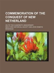 Commemoration of the conquest of New Netherland; on its two hundredth anniversary,1154667006,9781154667004