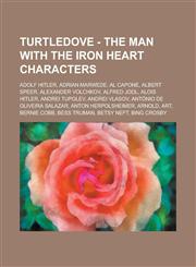 Turtledove - The Man With the Iron Heart Characters Adolf Hitler, Adrian Marwede, Al Capone, Albert Speer, Alexander Volchkov, Alfred Jodl, Alois Hitler, Andrei Tupolev, Andrei Vlasov, António de Oliveira Salazar, Anton Herpolsheimer, Arnold, Art,1234733838,9781234733834