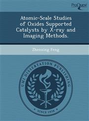 Atomic-Scale Studies of Oxides Supported Catalysts by X-ray and Imaging Methods.,1249863570,9781249863571