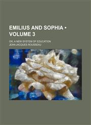 Emilius and Sophia (Volume 3); Or, a New System of Education,1154253015,9781154253016