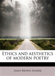 Ethics and aesthetics of modern poetry,1241257574,9781241257576