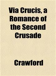 Via Crucis, a Romance of the Second Crusade,1152100939,9781152100930