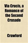Via Crucis, a Romance of the Second Crusade,1152100939,9781152100930