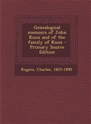 Genealogical memoirs of John Knox and of the family of Knox - Primary Source Edition,129303858X,9781293038581