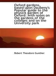 Oxford gardens, based upon Daubeny's Popular guide to the physick garden of Oxford with notes on th,1116962187,9781116962185