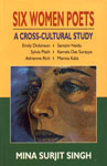 Six Women Poets A Cross-Cultural Study : Emily Dickinson, Sarojini Naidu, Sylvia Plath, Kamala Das Surayya, Adrienne Rich, Mamta Kalia,8175511435,9788175511439