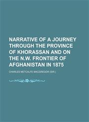 Narrative of a Journey Through the Province of Khorassan and on the N.w. Frontier of Afghanistan in 1875 (Volume 1),1150577568,9781150577567