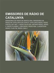 Emissores de ràdio de Catalunya Emissores de ràdio de Barcelona, Emissores de ràdio de Catalunya en català, Catalunya Ràdio, Ràdio Castellar,1232716316,9781232716310