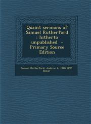 Quaint Sermons of Samuel Rutherford Hitherto Unpublished,1287870902,9781287870906