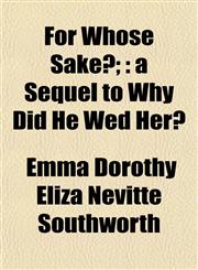 For Whose Sake?; a Sequel to Why Did He Wed Her?,1152463152,9781152463158