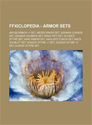 FFXIclopedia - Armor Sets Abyss Armor +1 Set, Abyss Armor Set, Adaman Cuirass Set, Adaman Hauberk Set, Akinji Peti Set, Alcide's Attire Set, Amir Armor Set, Angler's Tunica Set, Anu's Doublet Set, Aoidos' Attire +1 Set, Aoidos' Attire +2 Set, Aoidos' Att,1234691515,9781234691516