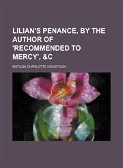 Lilian's penance, by the author of 'Recommended to mercy', &c,115007504X,9781150075049