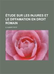 Etude Sur Les Injures Et Le Diffamation En Droit Romain,1234553880,9781234553883