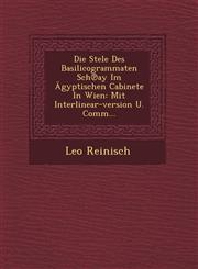 Die Stele Des Basilicogrammaten Sch℗ay Im Ägyptischen Cabinete In Wien Mit Interlinear-version U. Comm...,1249462053,9781249462057