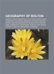 Geography of Bolton Horwich, Westhoughton, Little Lever, Darcy Lever, Farnworth, Blackrod, Kearsley, Lostock, Bolton, Deane,1156480477,9781156480472