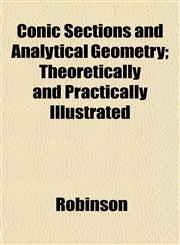 Conic Sections and Analytical Geometry; Theoretically and Practically Illustrated,1151999644,9781151999641