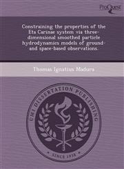 Constraining the properties of the Eta Carinae system via three-dimensional smoothed particle hydrodynamics models of ground- and space-based observations.,1244576891,9781244576896