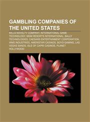 Gambling companies of the United States Mills Novelty Company, International Game Technology, MGM Resorts International, Bally Technologies,1155621069,9781155621067