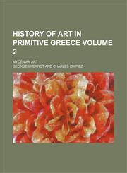 History of art in primitive Greece Volume 2; Mycenian art,1231046708,9781231046708