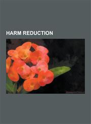 Harm Reduction Condoms, Needles, and Negotiation, Enlighten Harm Reduction, Low-Threshold Treatment Programs, Moderation Management,,1230522514,9781230522517