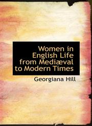Women in English Life from Mediæval to Modern Times,1103785001,9781103785001