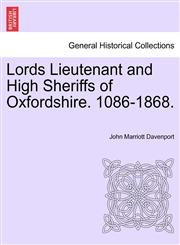 Lords Lieutenant and High Sheriffs of Oxfordshire. 1086-1868.,1241604282,9781241604288