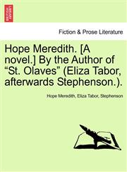 Hope Meredith. [A novel.] By the Author of "St. Olaves" (Eliza Tabor, afterwards Stephenson.).,1241398313,9781241398316