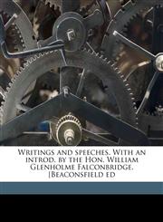 Writings and speeches. With an introd. by the Hon. William Glenholme Falconbridge. [Beaconsfield ed Volume 8,1177571536,9781177571531