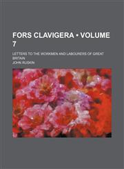 Fors Clavigera (Volume 7); Letters to the Workmen and Labourers of Great Britain,1153945304,9781153945301