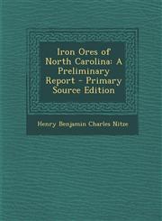 Iron Ores of North Carolina A Preliminary Report - Primary Source Edition,1295758245,9781295758241