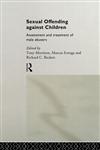 Sexual Offending Against Children: Assessment and Treatment of Male Abusers,0415055040,9780415055048