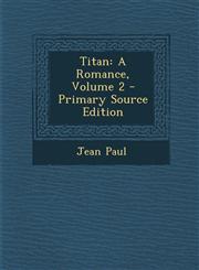 Titan A Romance, Volume 2 - Primary Source Edition,1295687585,9781295687589