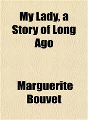 My Lady, a Story of Long Ago,1151749265,9781151749260