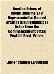Auction Prices of Books (Volume 2); A Representative Record Arranged in Alphabetical Order From the Commencement of the English Book-Prices,1153293196,9781153293198