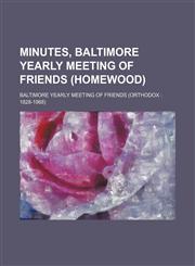 Minutes, Baltimore Yearly Meeting of Friends (Homewood),1150016469,9781150016462