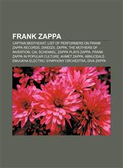 Frank Zappa Captain Beefheart, List of performers on Frank Zappa records, Dweezil Zappa, The Mothers of Invention, Cal Schenkel,1156477077,9781156477076