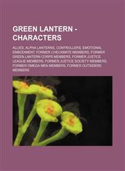 Green Lantern - Characters Allies, Alpha Lanterns, Controllers, Emotional Embodiment, Former Checkmate Members, Former Green Lantern Corps Members, Former Justice League Members, Former Justice Society Members, Former Omega Men Members, Former Outsiders,1234836084,9781234836085