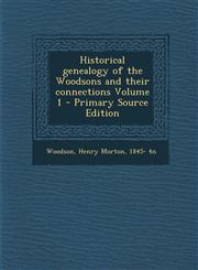 Historical genealogy of the Woodsons and their connections Volume 1 - Primary Source Edition,1295768291,9781295768295